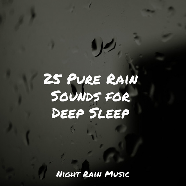 25 Pure Rain Sounds for Deep Sleep - Album by Avslappning Sound | Spotify