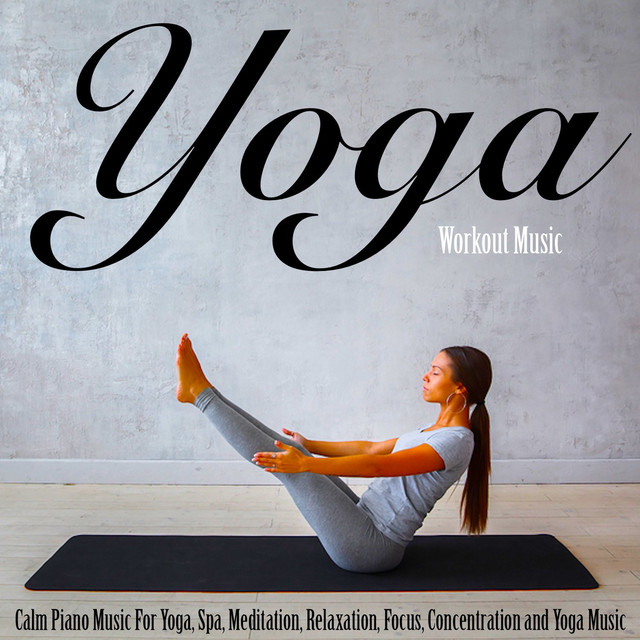 Yoga Workout Music: Calm Piano Music for Yoga, Spa, Meditation, Relaxation, Focus, Concentration and Yoga Music cover art