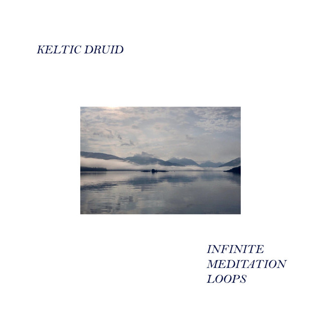 Infinite Meditation Loops - Album by Keltic Druid | Spotify
