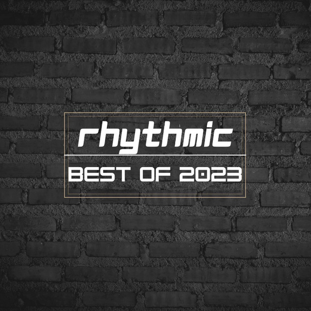 Rhythmic: Best Of 2023 - Compilation by Various Artists | Spotify