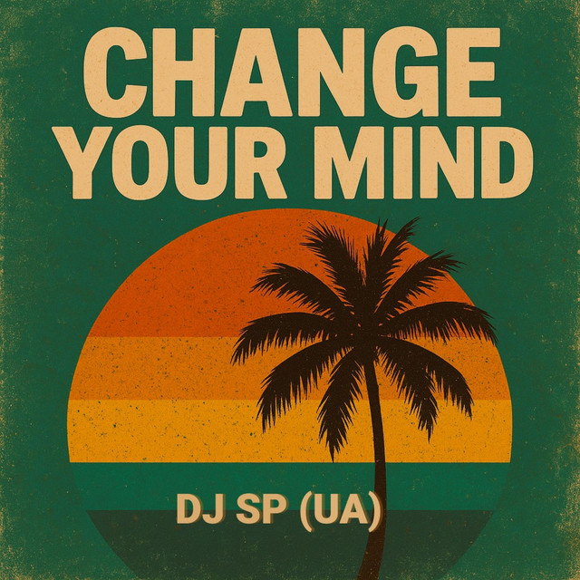 Обкладинка: Change Your Mind — DJ SP