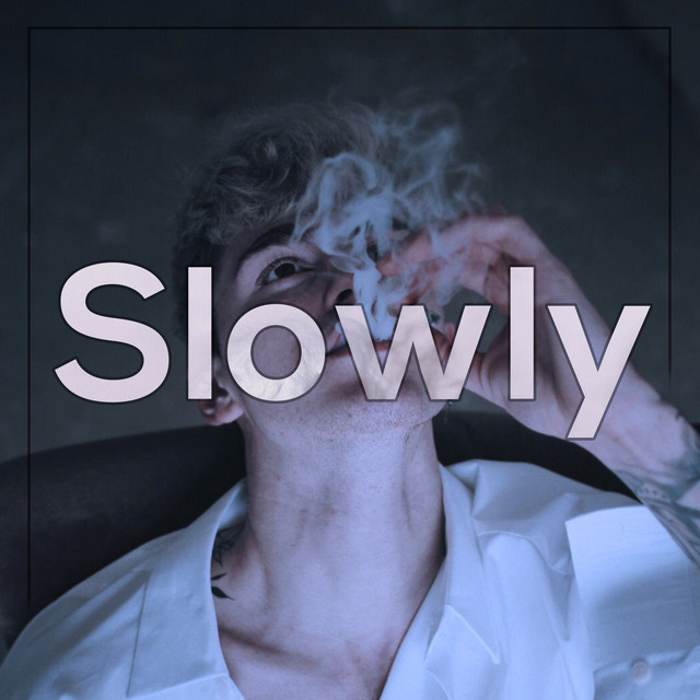 Slowly