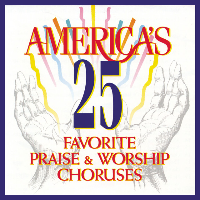 America's 25 Favorite Praise & Worship Choruses - Album by Studio