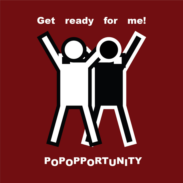 Popopportunity – Get ready for me!