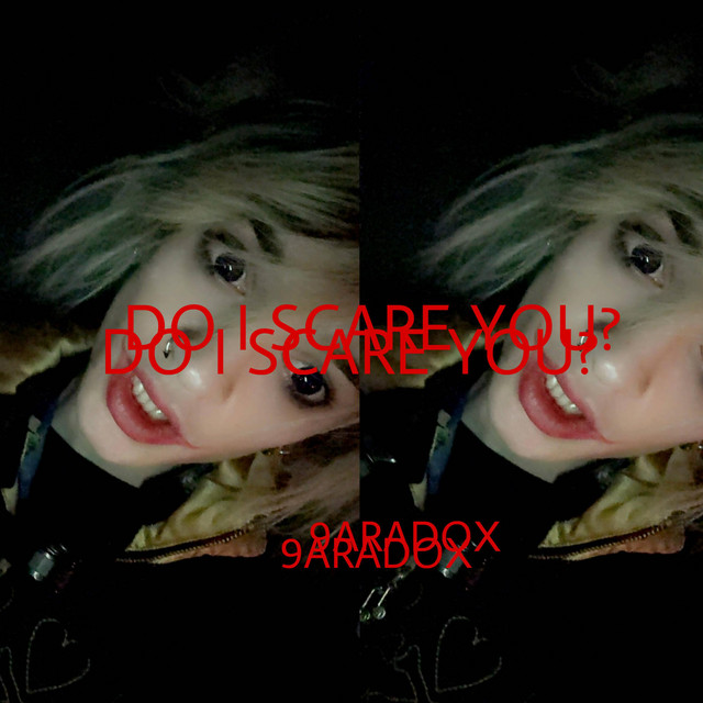 DO I SCARE YOU?