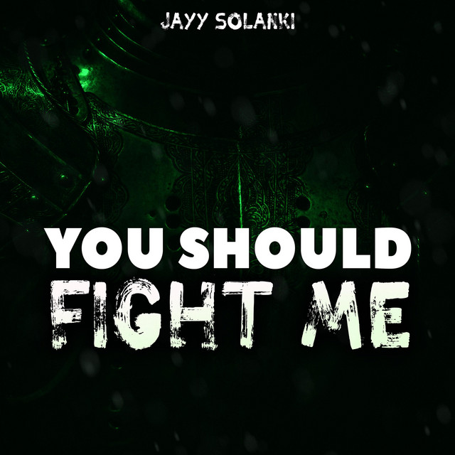 You Should Fight Me - Single by Jayy Solanki | Spotify