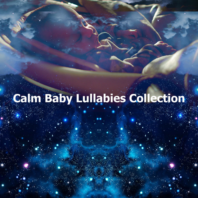 Calm Baby Lullabies Collection - Album by Baby Songs & Lullabies For ...
