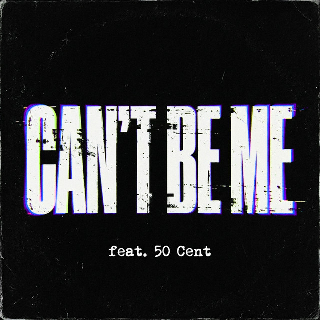 CAN'T BE ME - feat. 50 Cent
