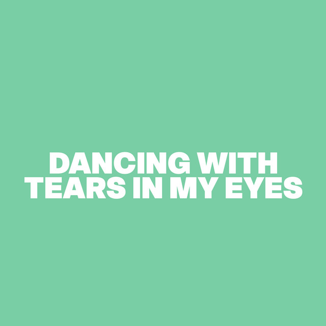 Dancing with Tears in My Eyes