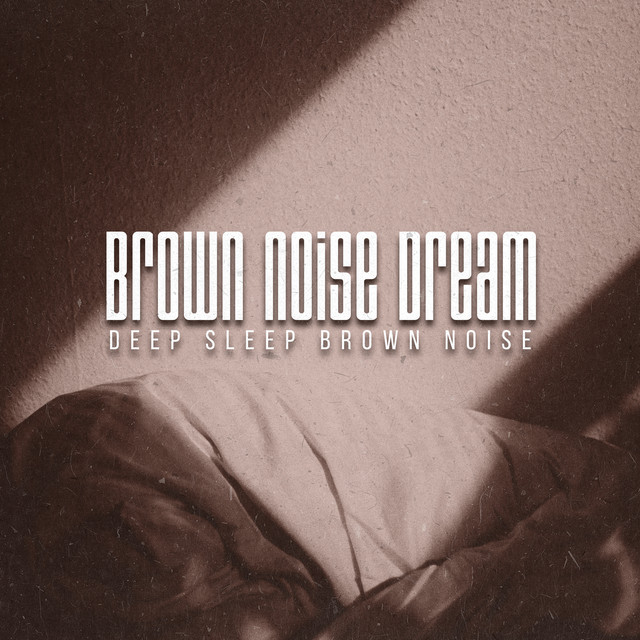 Brown Noise Dream - Album by Deep Sleep Brown Noise | Spotify