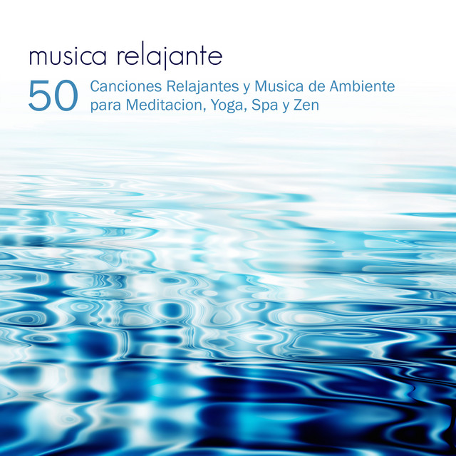 Musica Relajante - 50 Canciones Relajantes y Musica de Ambiente para Meditacion, Yoga, Spa y Zen cover art