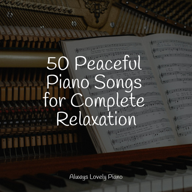 50 Peaceful Piano Songs for Complete Relaxation cover art