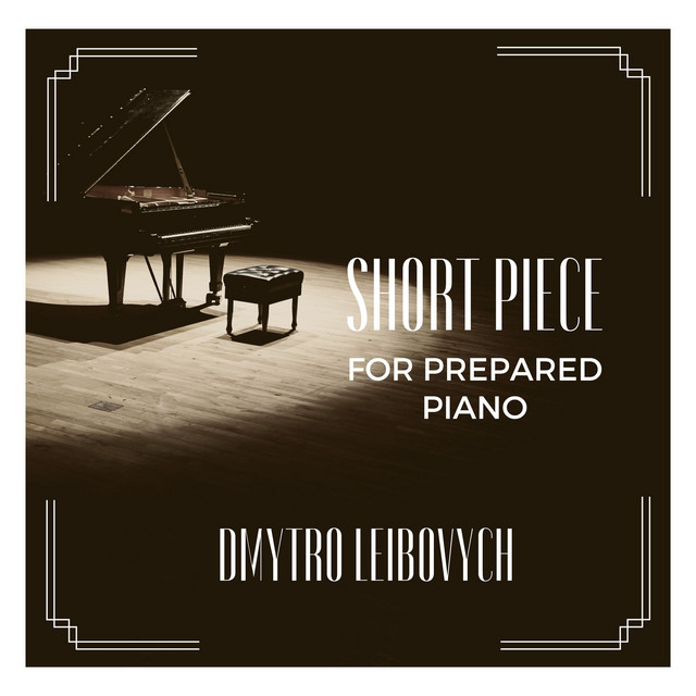 Обкладинка: Short Piece for Prepared Piano — Dmytro Leibovych