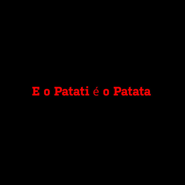 E o Patati é o Patata