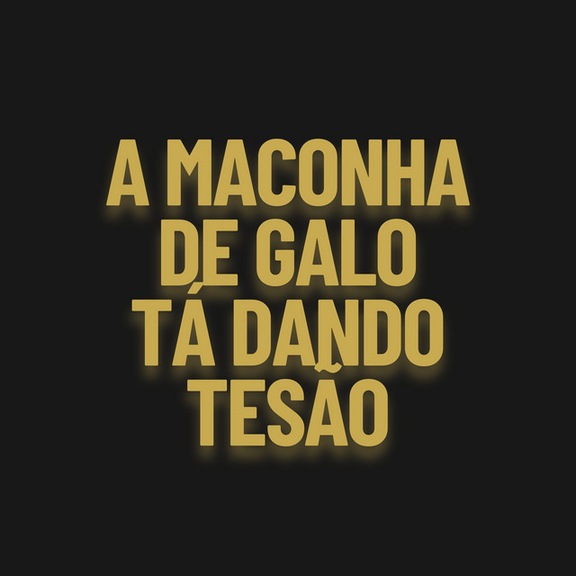 A Maconha de Galo Tá Dando Tesão
