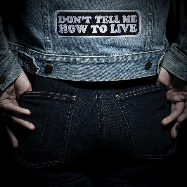 Don't Tell Me How To Live