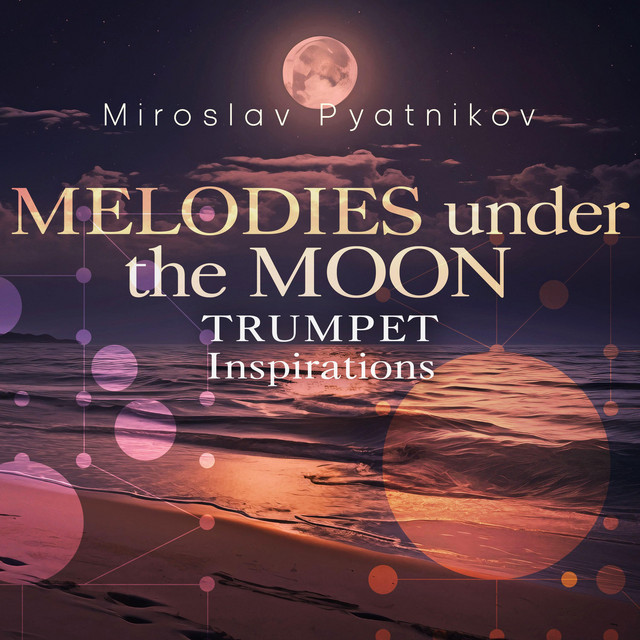 Обкладинка Miroslav Pyatnikov — Melodies Under the Moon (Trumpet Inspirations)