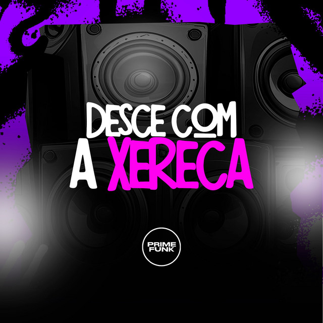 Desce Com A Xereca