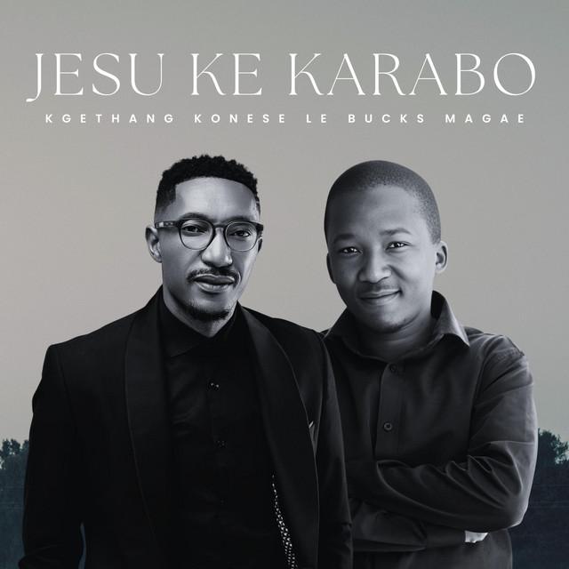 Jesu ke karabo - song and lyrics by Kgethang Konese, Bucks Magae | Spotify