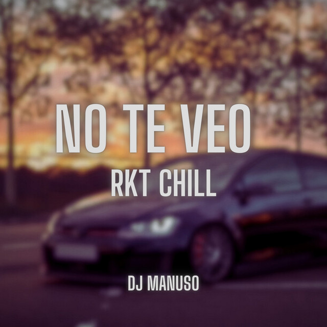 No Te Veo - Rkt Chill