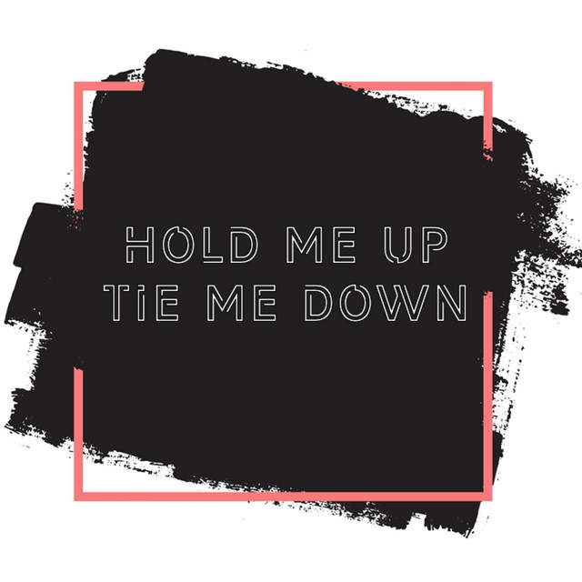 Hold Me Up Tie Me Down Compilation By Various Artists Spotify