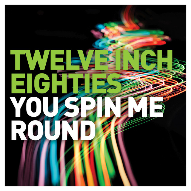 Twelve Inch Eighties: You Spin Me Round - Compilation by Various
