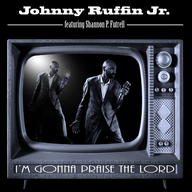 I'm Gonna Praise the Lord - Single by Johnny Ruffin, Jr | Spotify