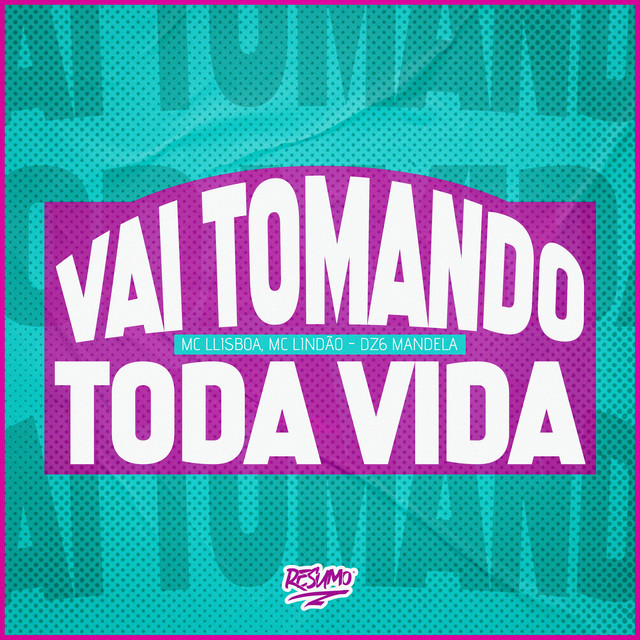 Vai Tomando Toda Vida