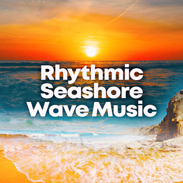 Rhythmic Seashore Wave Music ! ! ! ! - Album by Seashore Waves | Spotify