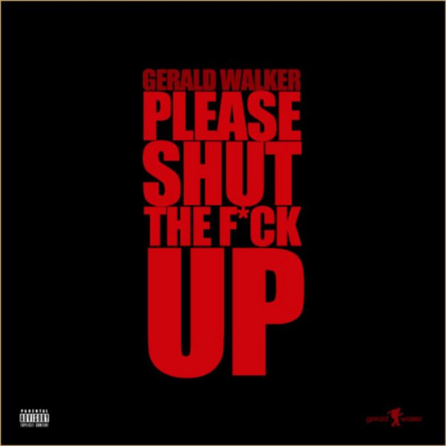 Please, Shut The F**k Up! Single Single by Gerald Walker Spotify
