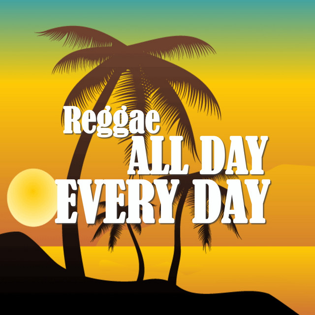 Reggae All Day, Every Day - Compilation by Various Artists | Spotify