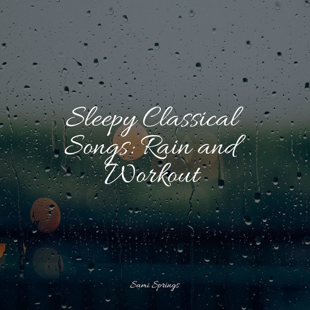 Sleepy Classical Songs: Rain and Workout cover art
