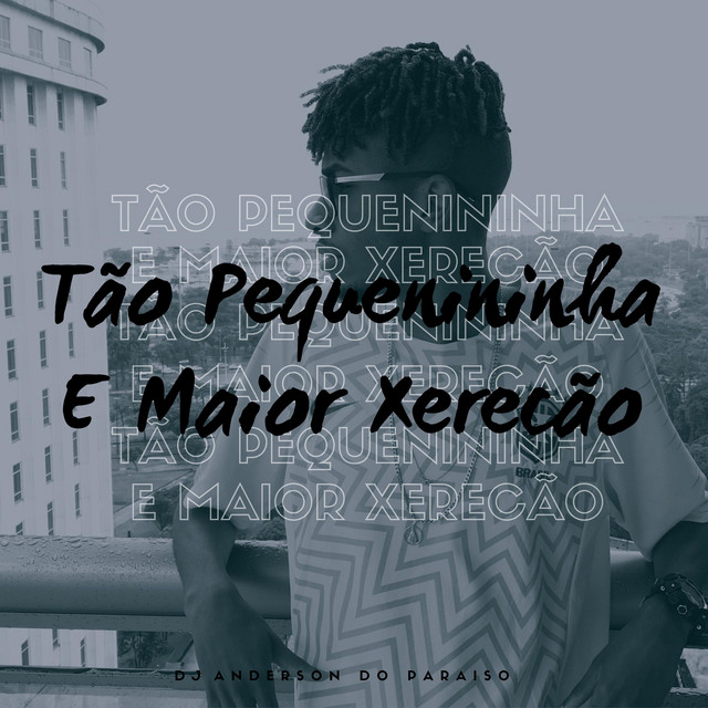 Tão Pequenininha, E Maior Xerecão