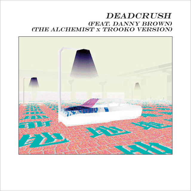 Deadcrush (feat. Danny Brown) - The Alchemist x Trooko Version
