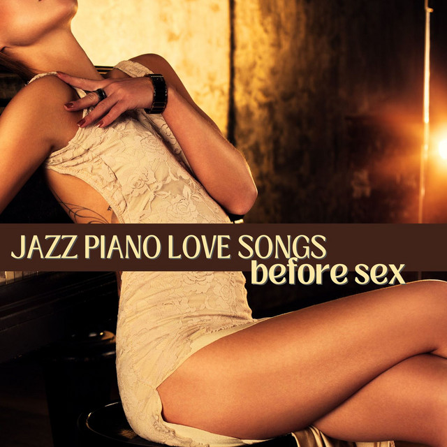 Jazz Piano Love Songs Before Sex: Romantic Sexual Intercourse