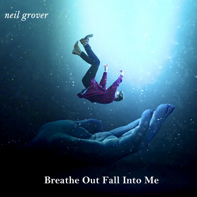 Breathe out Fall into Me - Single by Neil Grover | Spotify