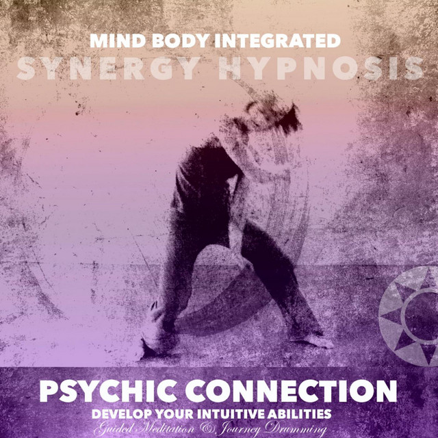 Psychic Connection, Develop Your Intuitive Abilities Mind Body Integrated Synergy Hypnosis, Guided Meditation & Journey Drumming cover art