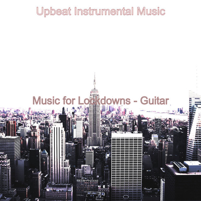 Music for Lockdowns - Guitar - Album by Upbeat Instrumental Music | Spotify