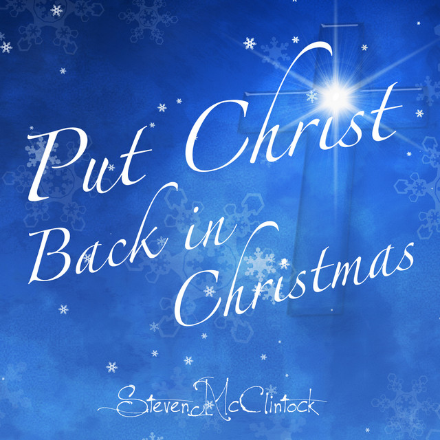 Put Christ Back in Christmas - Single by Steven McClintock | Spotify
