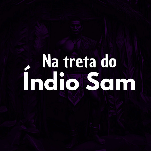 NA TRETA DO ÍNDIO SAM 2025