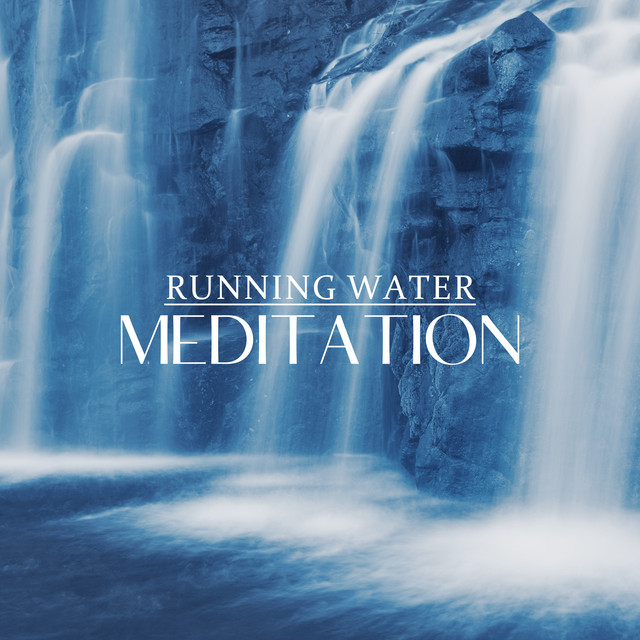 Running Water Meditation: Calming Melodies, Relaxing The Mind, Relieving Stress, Touching The Spirit.