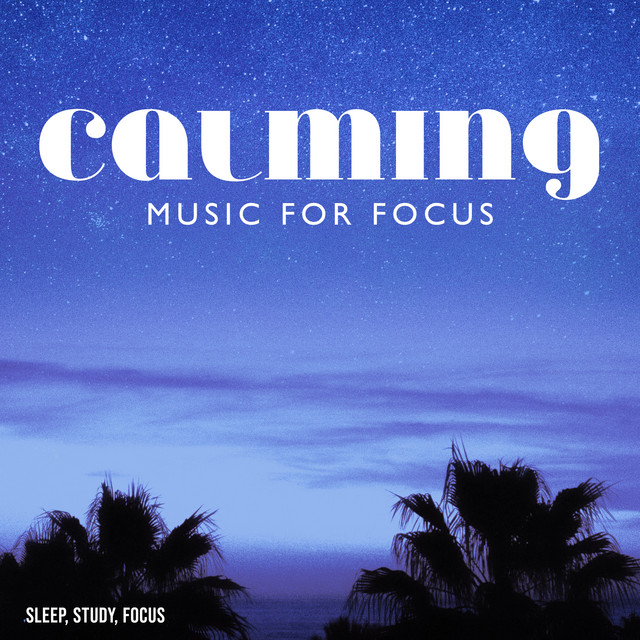 Calming Music for Focus - Album by Sleep, Study, Focus | Spotify