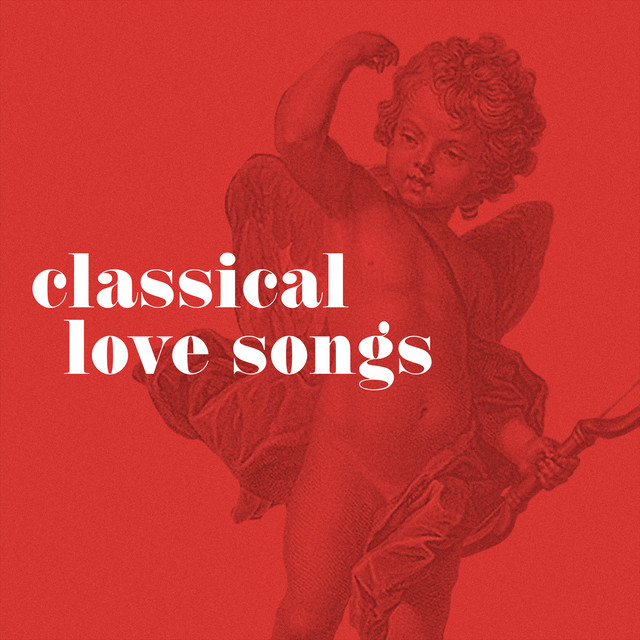 Classical Love Songs - Compilation by Various Artists | Spotify