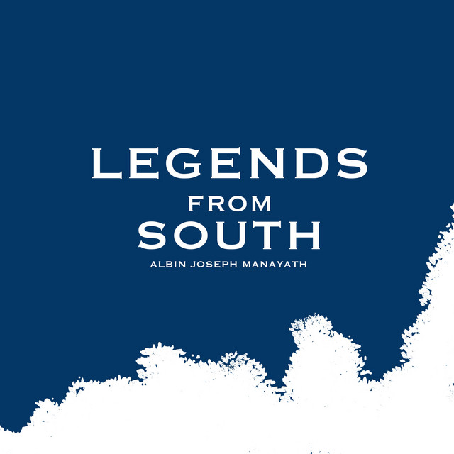 Legends from South - song and lyrics by Albin Joseph Manayath | Spotify