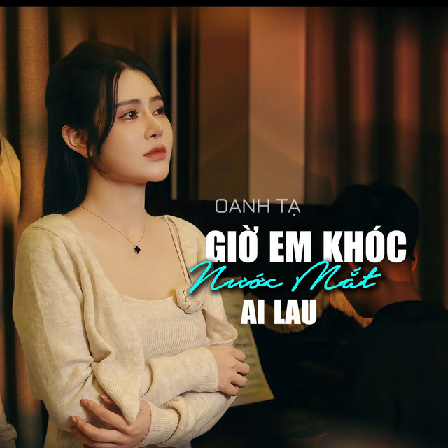 Giờ Em Khóc Nước Mắt Ai Lau