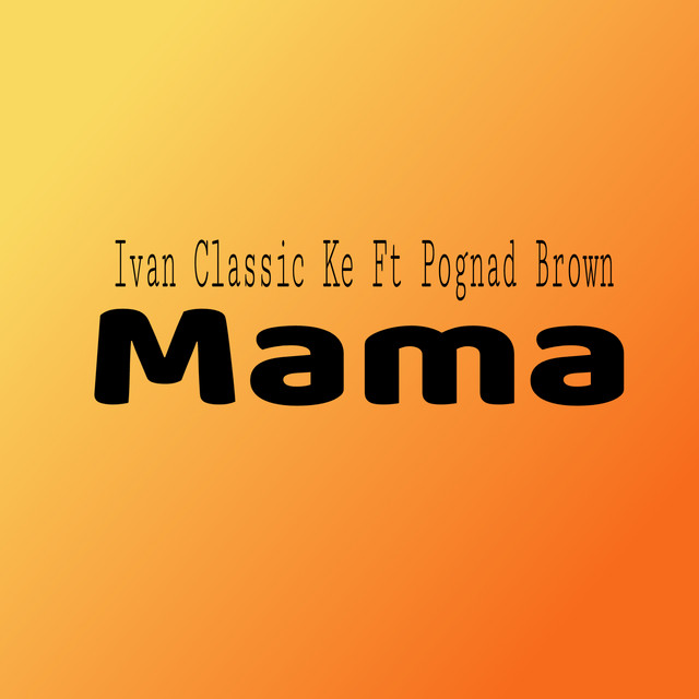 Mama - Single by Ivan Classic Ke | Spotify