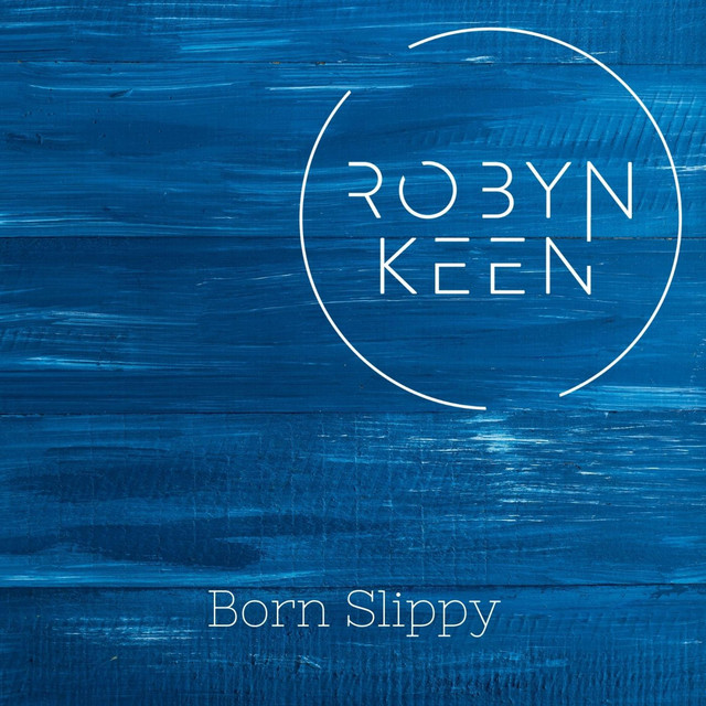 Born Slippy - Single by Robyn Keen | Spotify