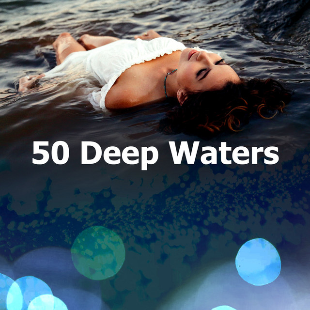 50 Deep Waters - Album by Water Sounds for Absolute Sleep | Spotify