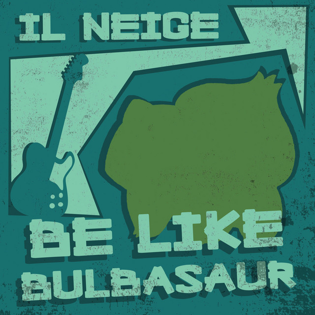 Be Like Bulbasaur - song and lyrics by Il Neige | Spotify