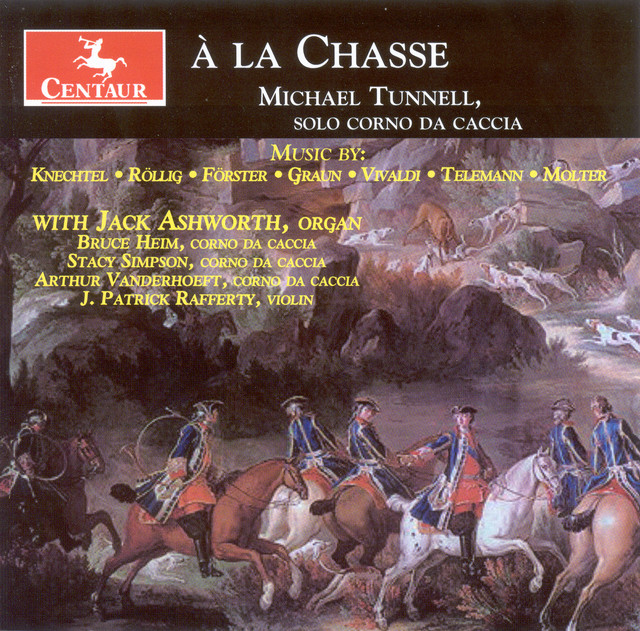 Corno Di Caccia Recital: Tunnell, Michael – Knechtel, J.G. / Rollig, J.G. / Forster, C. / Graun, J.G. / Vivaldi, A. / Telemann, G.P. / Molter, J.M.
